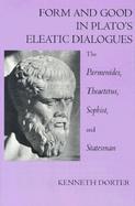 Form & Good in Plato's Eleatic Dialogues: The Parmenides, Theaetetus, Sophist & Statesman cover