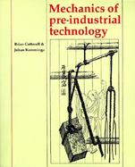 Mechanics of Pre-Industrial Technology: An Introduction to the Mechanics of Ancient and Traditional Material Culture cover