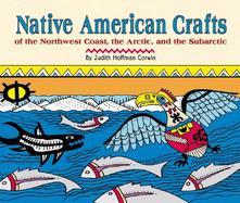Native American Crafts of the Northwest Coast, the Arctic, and the Subarctic cover