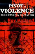 Pivot of Violence Tales of the New South Africa cover