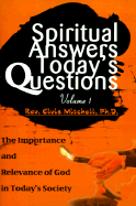 Spiritual Answers Today's Questions The Importance and Relevance of God in Today's Society (volume1) cover