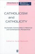 Catholicism and Catholicity Eucharistic Communities in Historical and Contemporary Perspectives cover