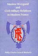 Maxime Weygand and Civil-Military Relations in Modern France cover
