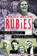 A Price Below Rubies Jewish Women As Rebels and Radicals cover