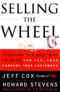 Selling the Wheel Choosing the Best Way to Sell for You, Your Company, Your Customers cover