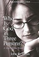 Who Is God In Three Persons? A Study Of The Trinity cover