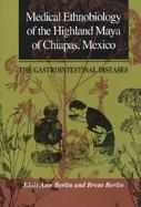 Medical Ethnobiology of the Highland Maya of Chiapas, Mexico: The Gastrointestinal Diseases cover