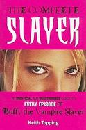 The Complete Slayer An Unofficial and Unauthorized Guide to Every Episode of Buffy the Vampire Slayer cover