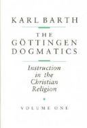 The Gottingen Dogmatics Instruction in the Christian Religion (volume1) cover
