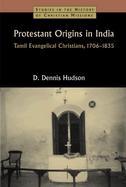 Protestant Origins in India: Tamil Evangelical Christians, 1706-1835 cover