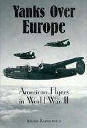 Yanks over Europe American Flyers in World War II cover