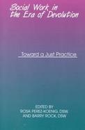 Social Work in the Era of Devolution Toward a Just Practice cover