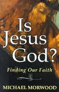 Is Jesus God? Finding Our Faith cover