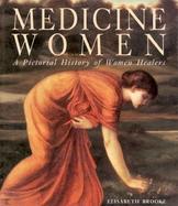 Medicine Women A Pictorial History of Women Healers cover