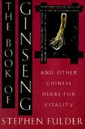 The Book of Ginseng And Other Chinese Herbs for Vitality cover