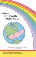When the Earth Was New An Experience in Healing Our Planet cover