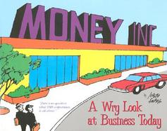 Money Inc. A Wry Look at Business Today cover