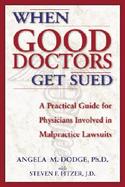 When Good Doctors Get Sued: A Guide for Defendant Physicians Involved in Malpractice Lawsuits cover