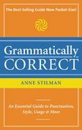 Grammatically Correct The Writer's Essential Guide to Punctuation, Spelling, Style, Usage and Grammar cover