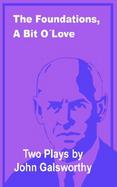 The Foundations, a Bit O' Love Two Plays by John Galsworthy cover
