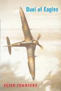 Duel of Eagles The Struggle for the Skies from the First World War to the Battle of Britain cover