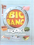 The Big Bang Book Toys and Games to Make cover