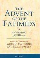 The Advent of the Fatimids A Contemporary Shii Witness cover