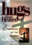 Hugs from Heaven, Embraced by the Savior Sayings, Scriptures, and Stories from the Bible Revealing God's Love cover