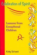 Celebration of Spirit Lessons from Exceptional Children cover