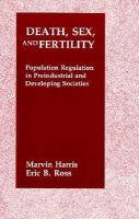 Death, Sex, and Fertility: Population Regulation in Pre-Industrial and Developing Societies cover