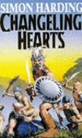 Changeling Hearts An Extraordinary Novel That Re-Writes the Fantasy Rule Book and Brings Myth to the Modern-Day World cover