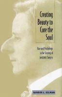 Creating Beauty to Cure the Soul Race and Psychology in the Shaping of Aesthetic Surgery cover