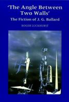 The Angle Between Two Walls : The Fiction of J. G. Ballard cover