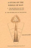 A Study of the Whole of Man : The Significance of the Seven Principles of Man and the Significance of the Monad cover