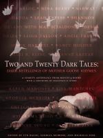 Two and Twenty Dark Tales : Dark Retellings of Mother Goose Rhymes cover