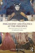 Philosophy and Politics at the Precipice : Time and Tyranny in the Works of Alexandre Kojve cover