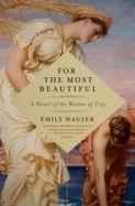 For the Most Beautiful : A Novel of the Trojan War cover
