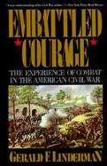 Embattled Courage The Experience of Combat in the American Civil War cover