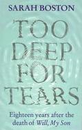 Too Deep for Tears Eighteen Years After the Death of Will, My Son cover