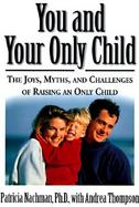 You and Your Only Child: The Joys, Myths, and Challenges of Raising an Only Child cover