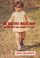 As Nature Made Him: The Boy Who Was Raised as a Girl cover