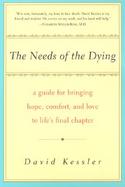 The Needs of the Dying A Guide for Bringing Hope, Comfort, and Love to Life's Final Chapter cover