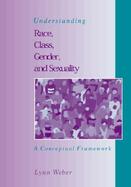 Understanding Race Class Gender and Sexuality A Conceptual Framework cover
