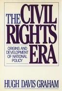 The Civil Rights Era: Origins and Development of National Policy, 1960-1972 cover