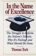 In the Name of Excellence: The Struggle to Reform the Nation's Schools, Why It's Failing, and What Should Be Done cover