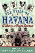 The Pride of Havana: A History of Cuban Baseball cover