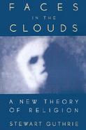 Faces in the Clouds A New Theory of Religion cover