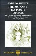 The Mozart-Da Ponte Operas The Cultural and Musical Background to Le Nozze Di Figaro, Don Giovanni, and Cosi Fan Tutte cover