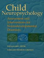 Child Neuropsychology: Assessment and Interventions for Neurodevelopmental Disorders cover