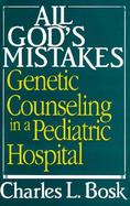 All God's Mistakes Genetic Counseling in a Pediatric Hospital cover